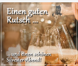 Einen guten Rutsch ins neue Jahr und einen schnen Silvester-Abend.